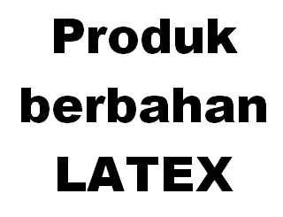 Produk berbahan LATEX