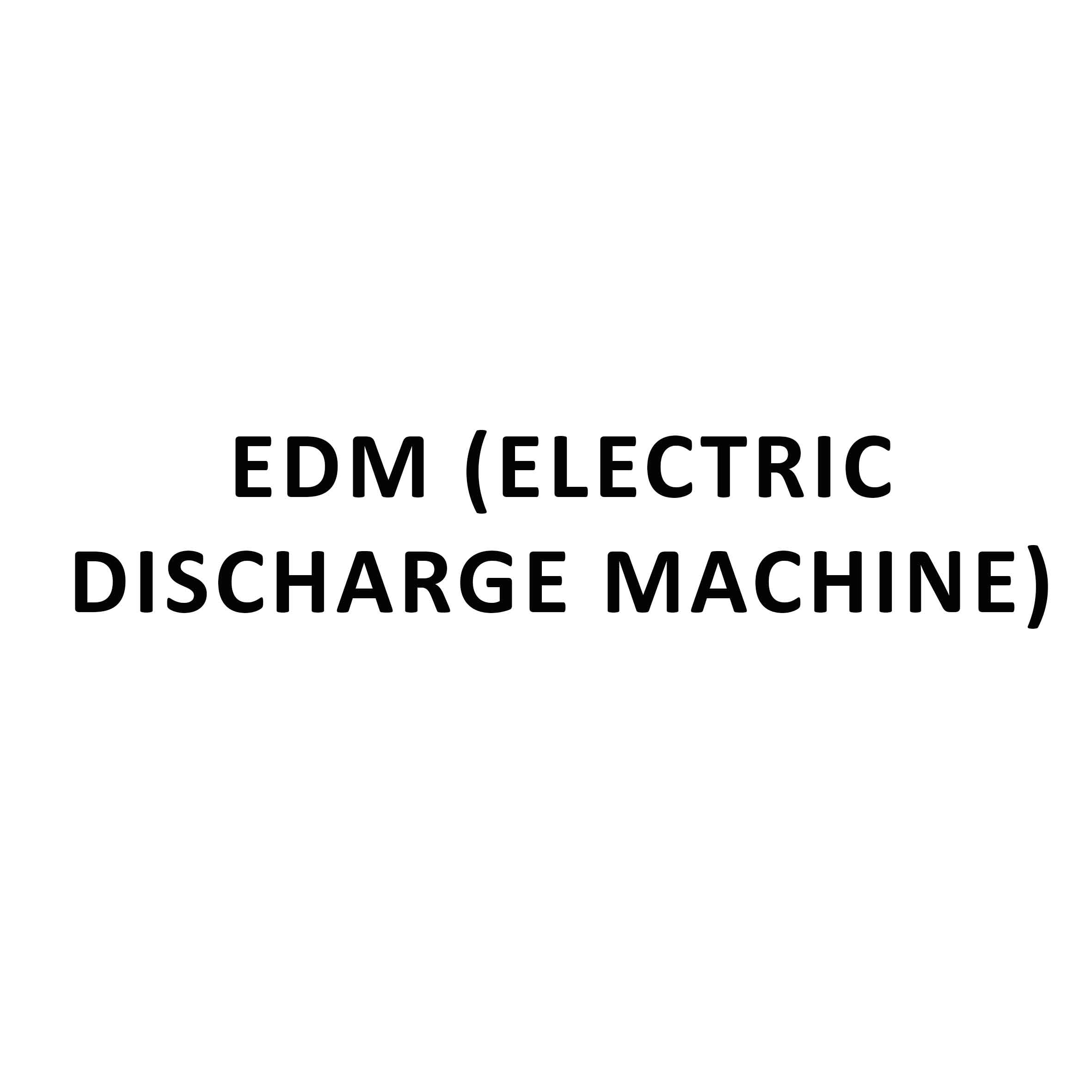 EDM (Electric Discharge Machine)